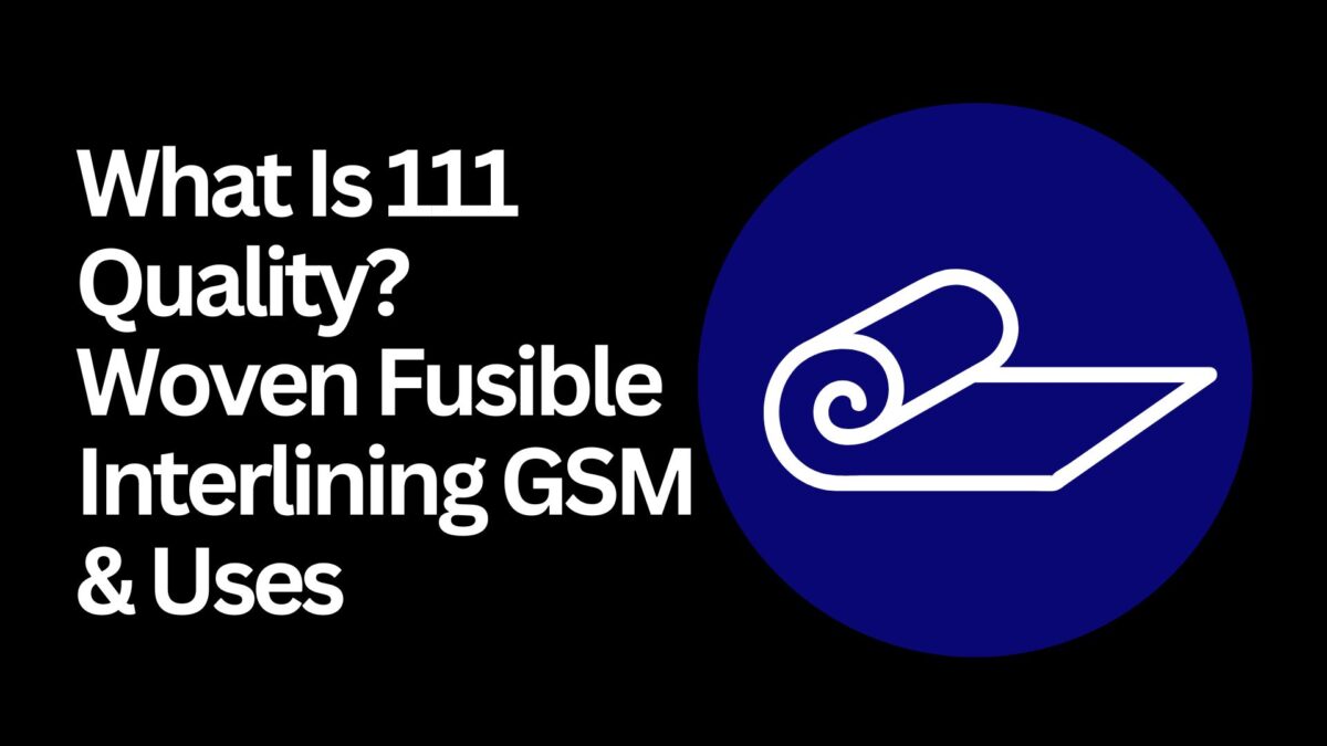 what-is-111-quality-woven-fusible-interlining-gsm-uses