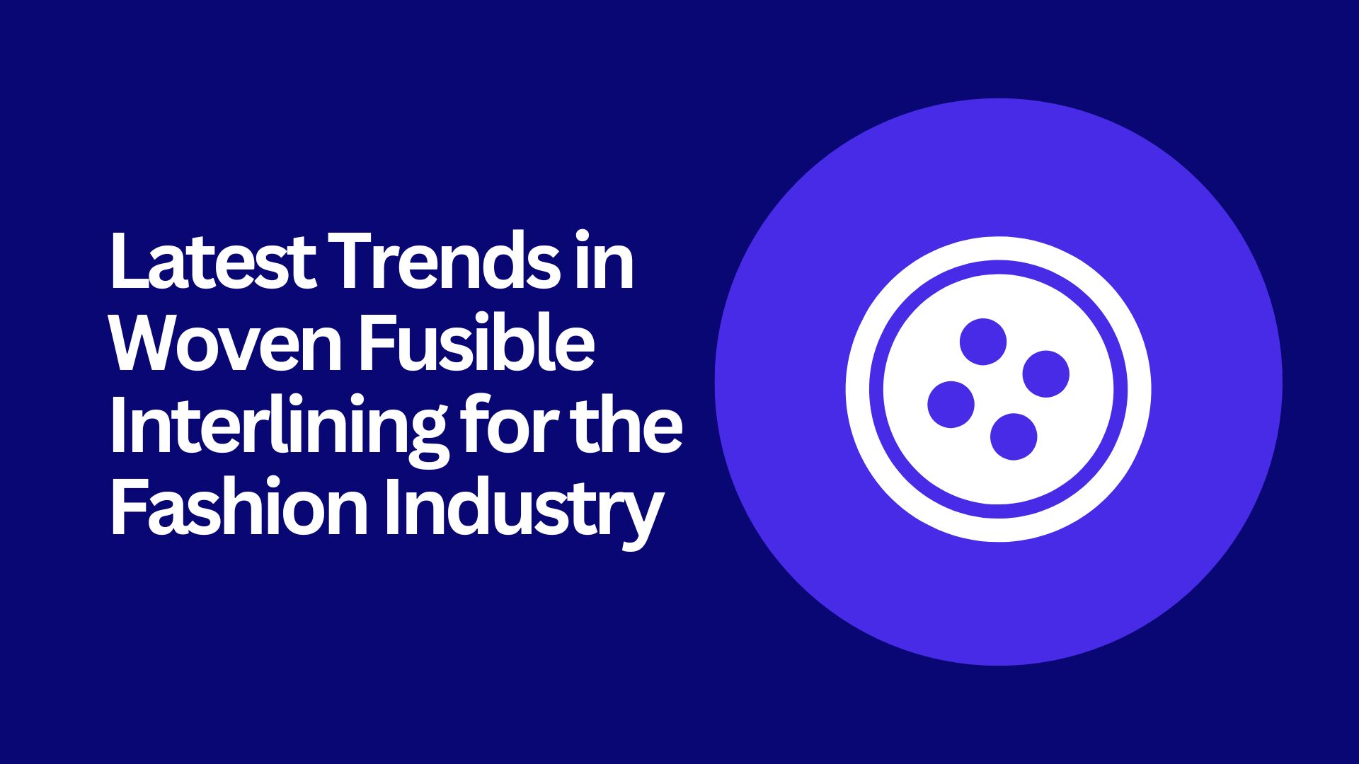 Latest Trends in Woven Fusible Interlining for the Fashion Industry